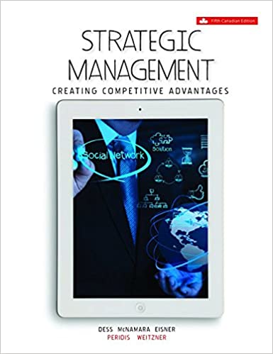 Solution Manual for Strategic Management Creating Competitive Advantages 5th Canadian Edition by Dr Gregory G. Dess