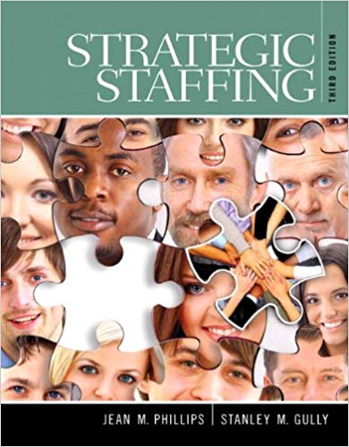 Solution Manual for Strategic Staffing 3rd Edition by Jean M. Phillips - Strategic Staffing by Jean M. Phillips,Stanley M. Gully