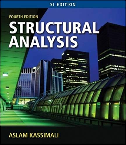 Solution Manual for Structural Analysis SI Edition 4th Edition by Aslam Kassimali