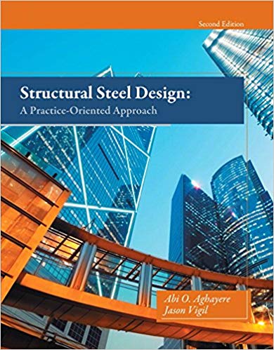 Solution Manual for Structural Steel Design A Practice-Oriented Approach 2nd Edition by Abi O. Aghayere