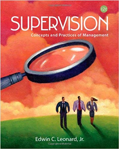 Solution Manual for Supervision Concepts and Practices of Management 12th Edition by Edwin C. Leonard