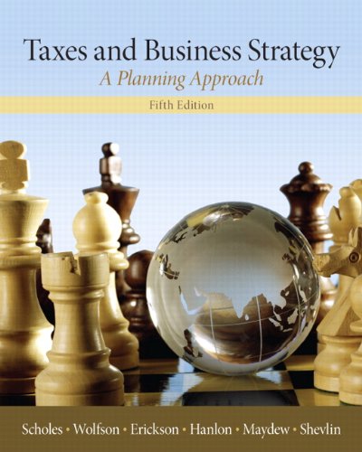 Solution Manual for Taxes and Business Strategy 5th Edition by Myron S. Scholes