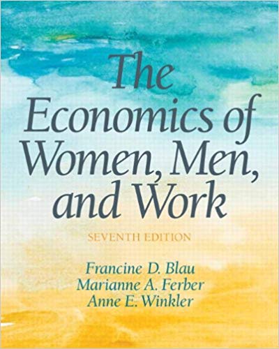 Solution Manual for The Economics of Women Men and Work 7th Edition by Francine D Blau