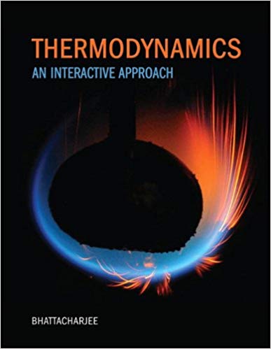 Solution Manual for Thermodynamics An Interactive Approach 1st Edition by Subrata Bhattacharjee
