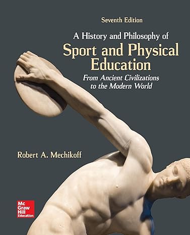 Test Bank for A History and Philosophy of Sport and Physical Education 7th Edition by Robert Mechikof