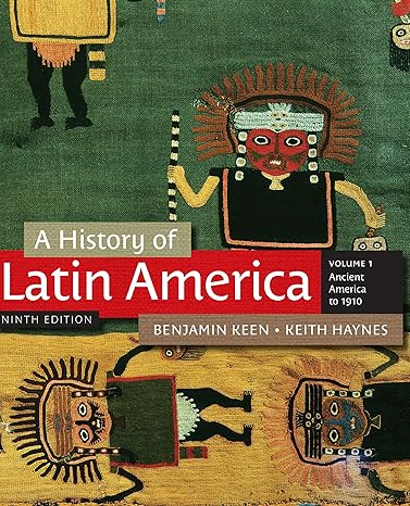 Test Bank for A History of Latin America Volume 1 9th Edition by Benjamin Keen