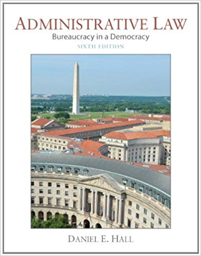 Test Bank for Administrative Law Bureaucracy in a Democracy 6th Edition by Daniel E. Hall
