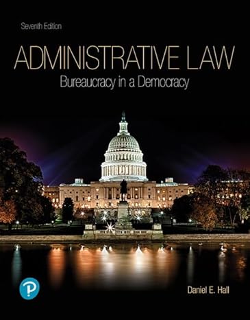 Test Bank for Administrative Law Bureaucracy in a Democracy 7th Edition by Dr. Daniel E. Hall
