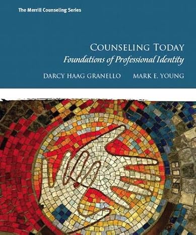 Test Bank for Counseling Today Foundations of Professional Identity 1st Edition by Darcy H Granello