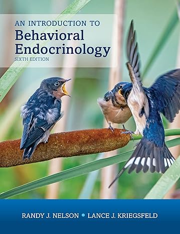 Test Bank for An Introduction to Behavioral Endocrinology 6th Edition by Randy J. Nelson