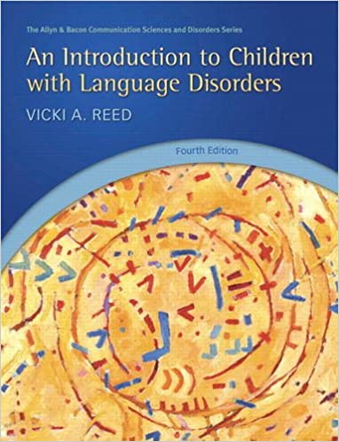 Test Bank for An Introduction to Children with Language Disorders 4th Edition by Vicki A. Reed