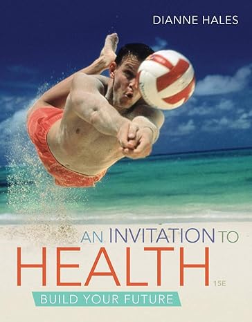 Test Bank for An Invitation to Health 15th Edition by Dianne Hales