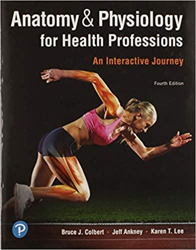 Test Bank for Anatomy and Physiology for Health Professions An Interactive Journey 4th Edition by Bruce J. Colbert