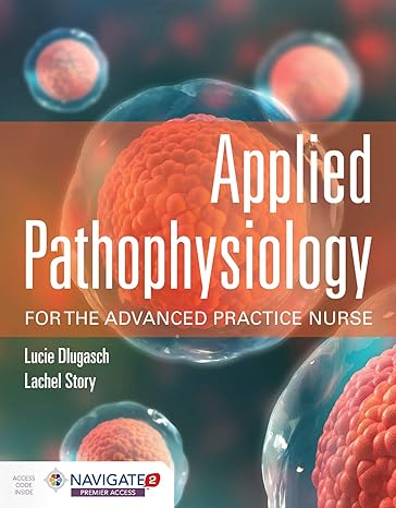 Test Bank for Applied Pathophysiology for the Advanced Practice Nurse 1st Edition by Lucie Dlugasch