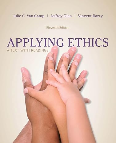 Test Bank for Applying Ethics A Text with Readings 11th Edition by Julie C. Van Camp