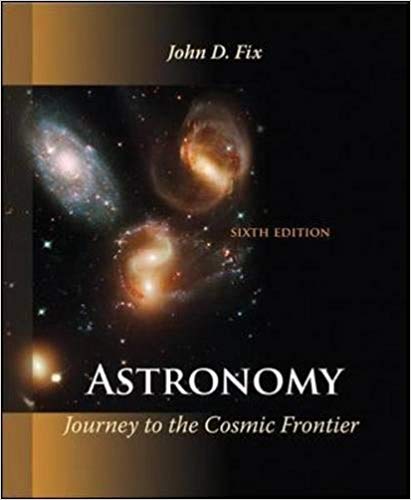 Test Bank for Astronomy Journey to the Cosmic Frontier 6th Edition by John D Fix