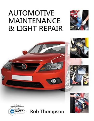 Test Bank for Automotive Maintenance and Light Repair 1st Edition by Rob Thompson