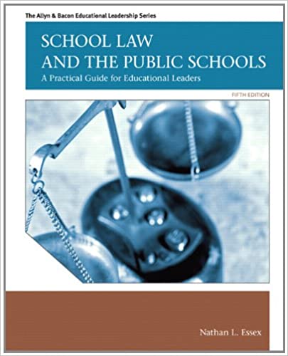 Test Bank for School Law and the Public Schools A Practical Guide for Educational Leaders 5th Edition by Nathan L. Essex