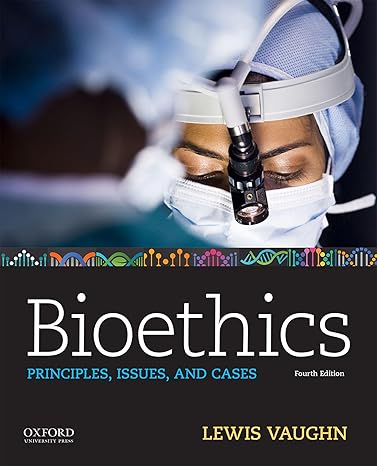 Test Bank for Bioethics Principles Issues and Cases 4th Edition by Lewis Vaughn