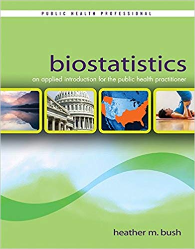 Test Bank for Biostatistics An Applied Introduction for the Public Health Practitioner 1st Edition by Heather M. Bush