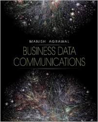 Test Bank for Business Data Communications 1st Edition by Manish Agrawal