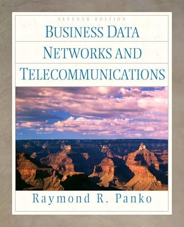 Test Bank for Business Data Networks and Telecommunications 7th Edition by Raymond R. Panko