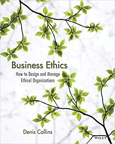 Test Bank for Business Ethics How to Design and Manage Ethical Organizations 1st Edition by Denis Collins