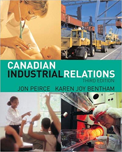 Test Bank for Canadian Industrial Relations 3rd Edition by Jon Peirce