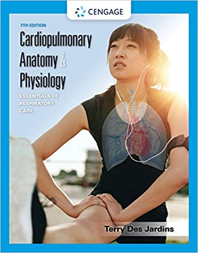 Test Bank for Cardiopulmonary Anatomy and Physiology Essentials of Respiratory Care 7th Edition by Terry Des Jardins