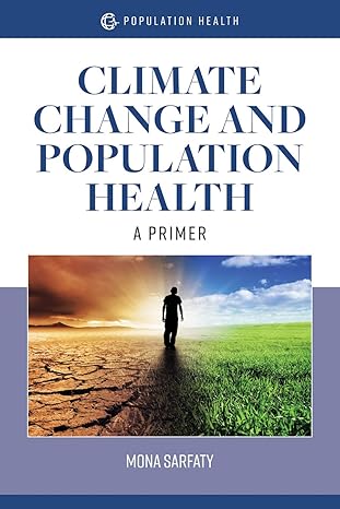 Test Bank for Climate Change and Population Health A Primer 1st Edition by Mona Sarfaty
