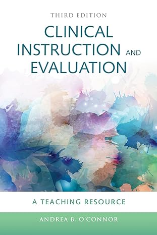 Test Bank for Clinical Instruction and Evaluation A Teaching Resource 3rd Edition by Andrea B. OConnor