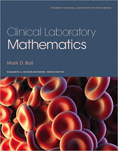 Test Bank for Clinical Laboratory Mathematics 1st Edition by Mark Ball