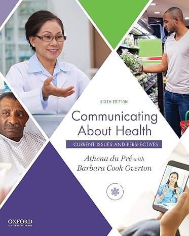 Test Bank for Communicating About Health Current Issues and Perspectives 6th Edition by Athena du Pre