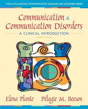 Test Bank for Communication and Communication Disorders A Clinical Introduction 4th Edition by Elena M Plante
