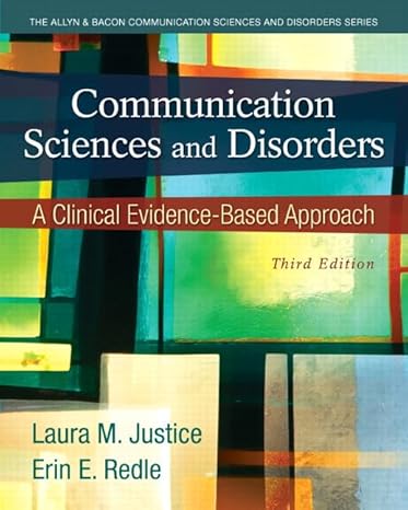 Test Bank for Communication Sciences and Disorders A Clinical Evidence Based Approach 3rd Edition by Laura M. Justice