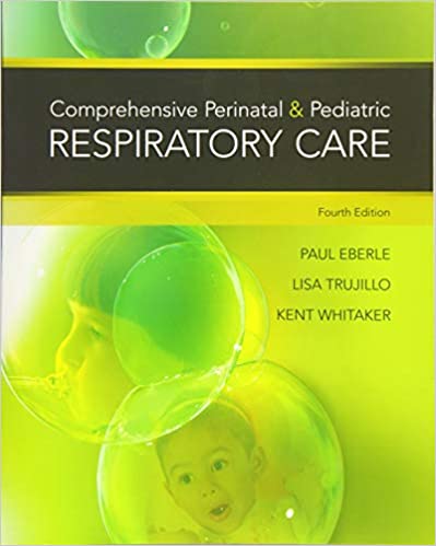 Test Bank for Comprehensive Perinatal and Pediatric Respiratory Care 4th Edition by Kent Whitaker