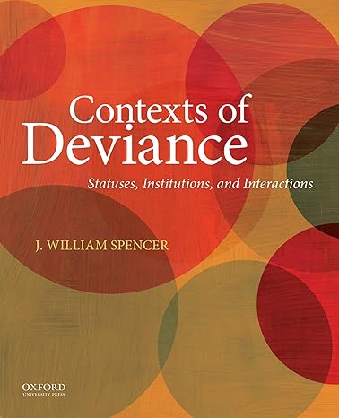 Test Bank for Contexts of Deviance Statuses Institutions and Interactions 1st Edition by J. William Spencer