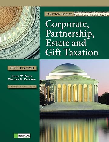 Test Bank for Corporate Partnership Estate and Gift Taxation 2011 5th Edition by James W. Pratt