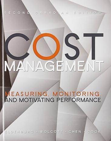 Test Bank for Cost Management Measuring Monitoring and Motivating Performance 2nd Canadian Edition by Eldenburg