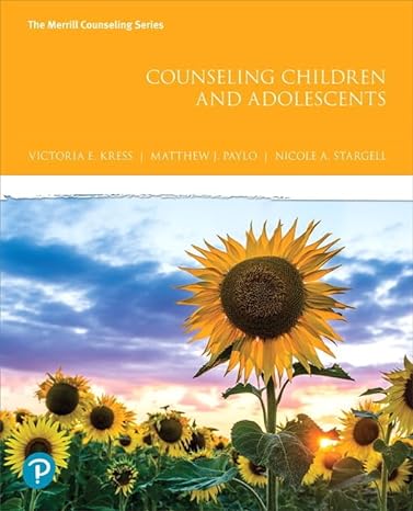 Test Bank for Counseling Children and Adolescents 1st Edition by Victoria E Kress