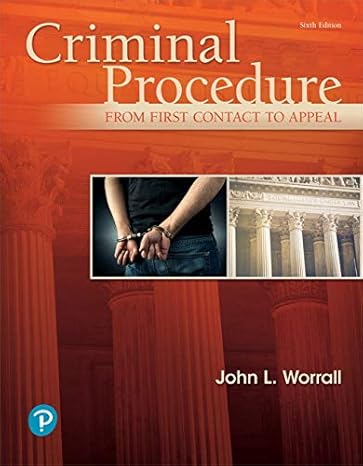 Test Bank for Criminal Procedure From First Contact to Appeal 6th Edition by John L. Worrall