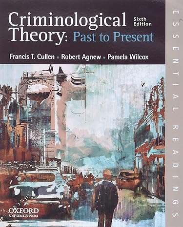 Test Bank for Criminological Theory Past to Present Essential Readings 6th Edition by Francis T. Cullen