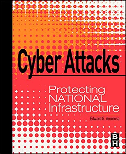 Test Bank for Cyber Attacks Protecting National Infrastructure 1st Edition by Edward Amoroso