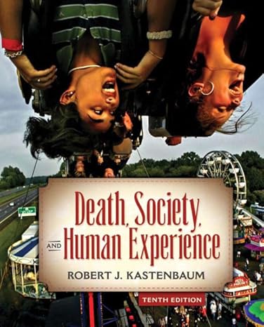 Test Bank for Death Society and Human Experience 10th Edition by Robert J. Kastenbaum