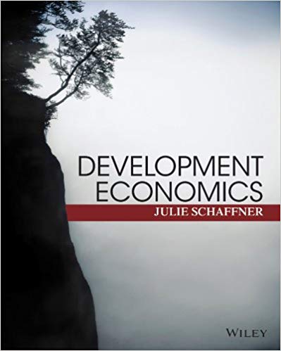Test Bank for Development Economics Theory Empirical Research and Policy Analysis 1st Edition by Julie Schaffner