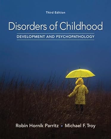 Test Bank for Disorders of Childhood Development and Psychopathology 3rd Edition by Robin Hornik Parritz