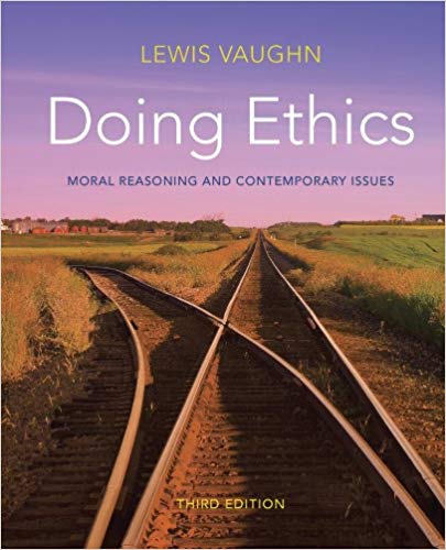 Test Bank for Doing Ethics Moral Reasoning and Contemporary Issues 3rd Edition by Lewis Vaughn