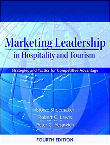 Test Bank for Marketing leadership in hospitality and tourism Strategies and tactics for competitive advantage 4th Edition by Stowe C Shoemaker