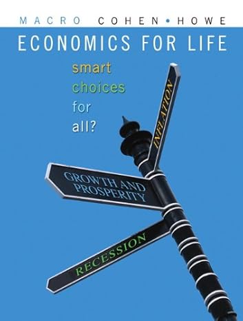 Test Bank for Economics for Life Smart Choices for You First Edition by Avi J. Cohen Ian Howe