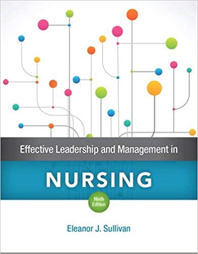 Test Bank for Effective Leadership and Management in Nursing 9th Edition by Eleanor J. Sullivan